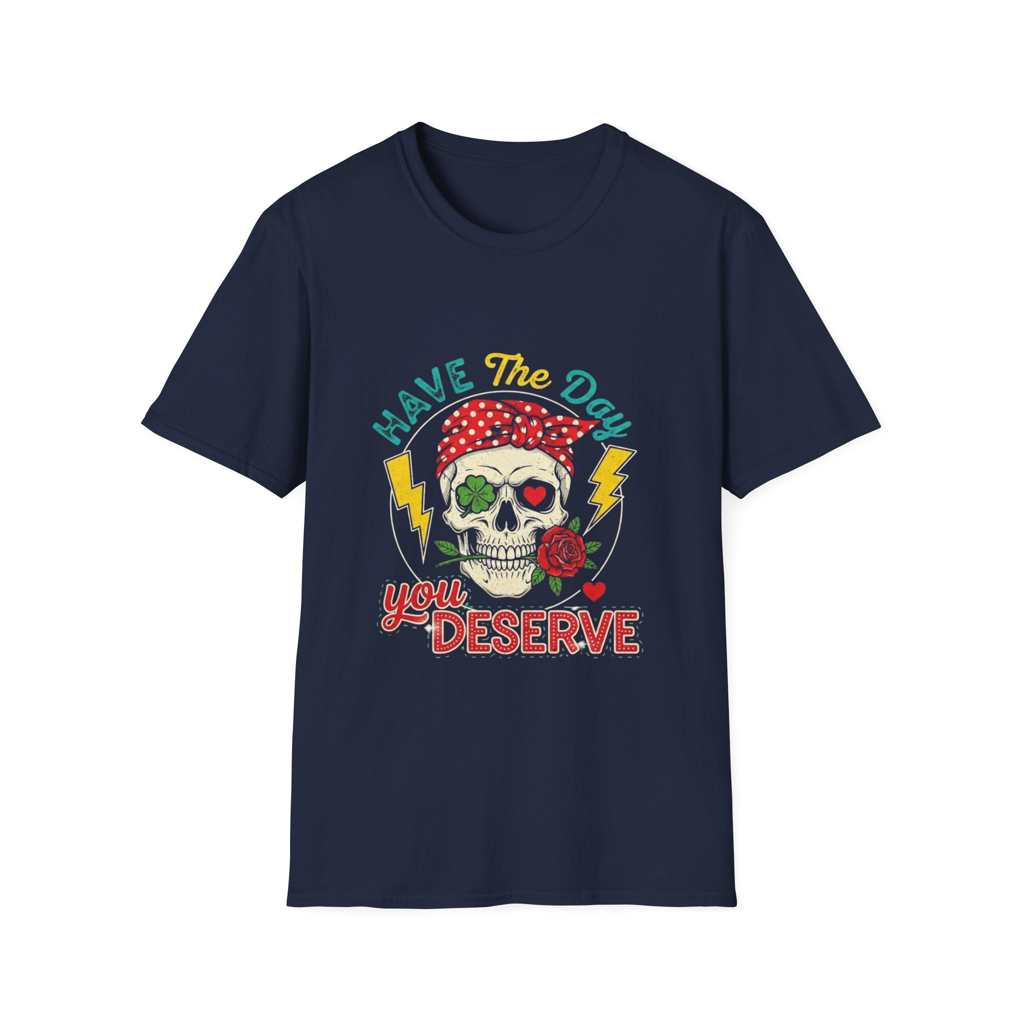 Have The Day You Deserve T-Shirt