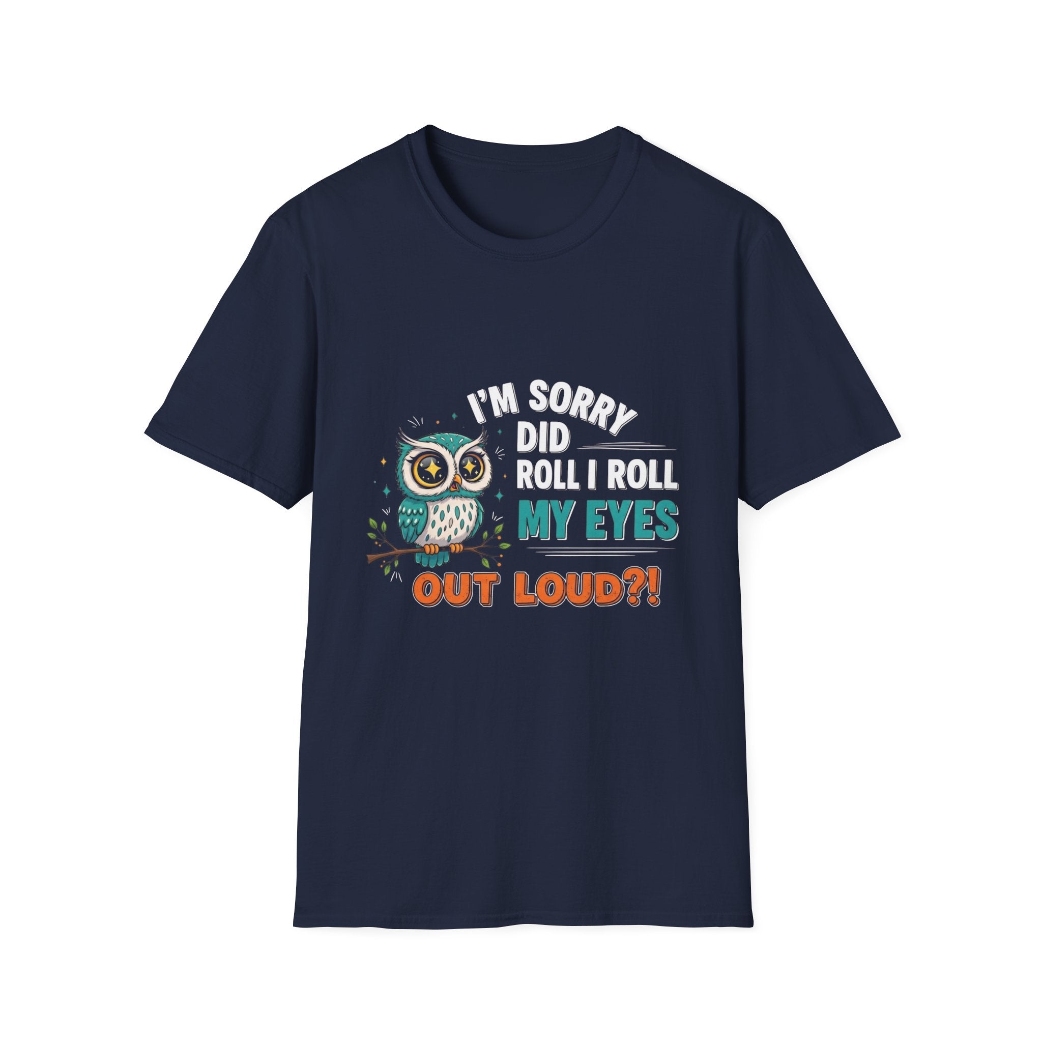 Funny Owl T-Shirt "I'm Sorry Did I Roll My Eyes Out Loud" – Sarcastic Graphic Tee for Women & Moms