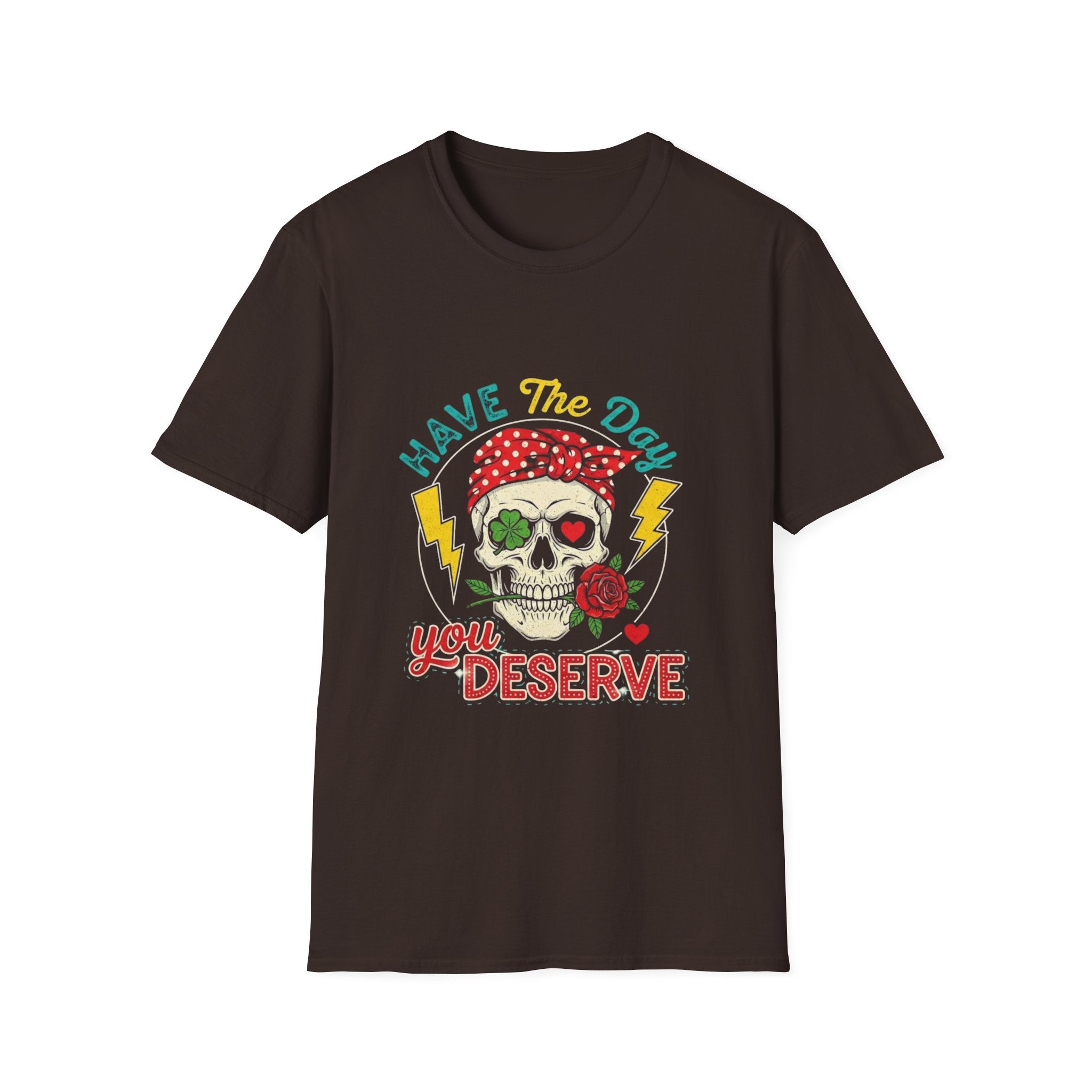 Have The Day You Deserve T-Shirt