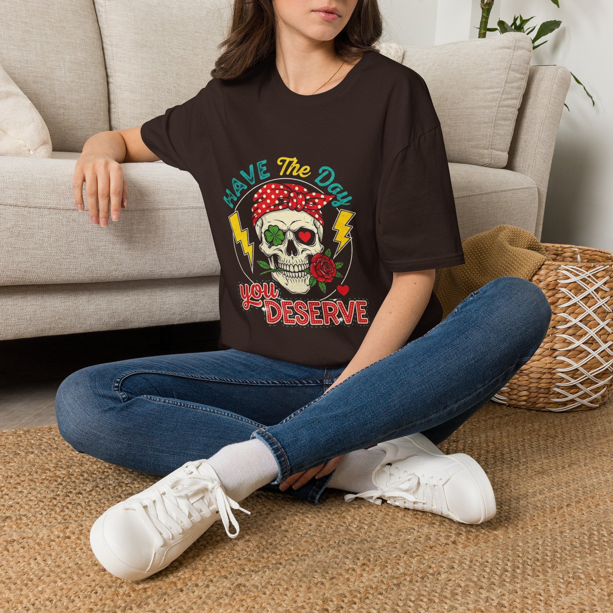 Have The Day You Deserve T-Shirt