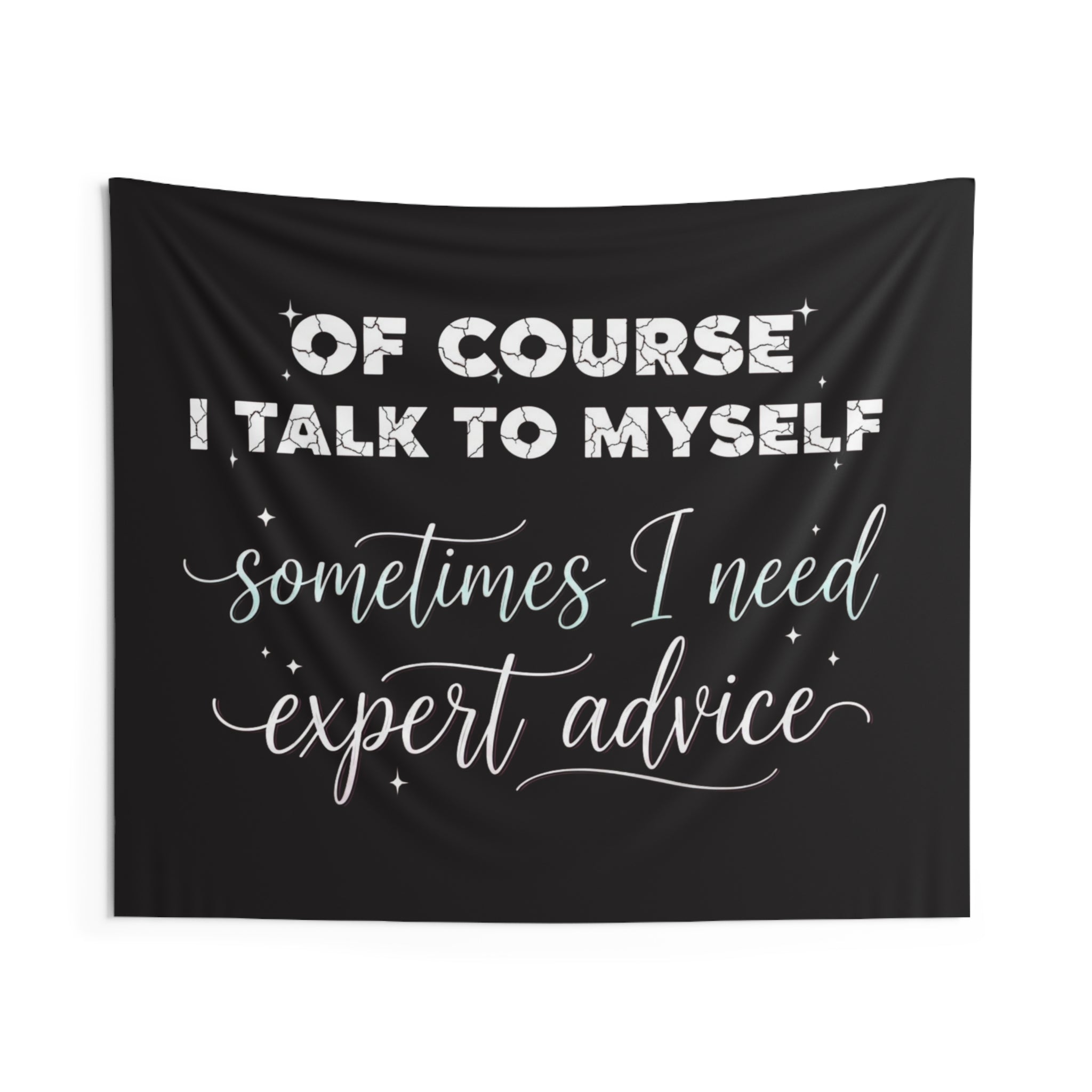Indoor Wall Tapestry — “Of Course I Talk to Myself, Sometimes I Need Expert Advice” Decorative Quote Tapestry
