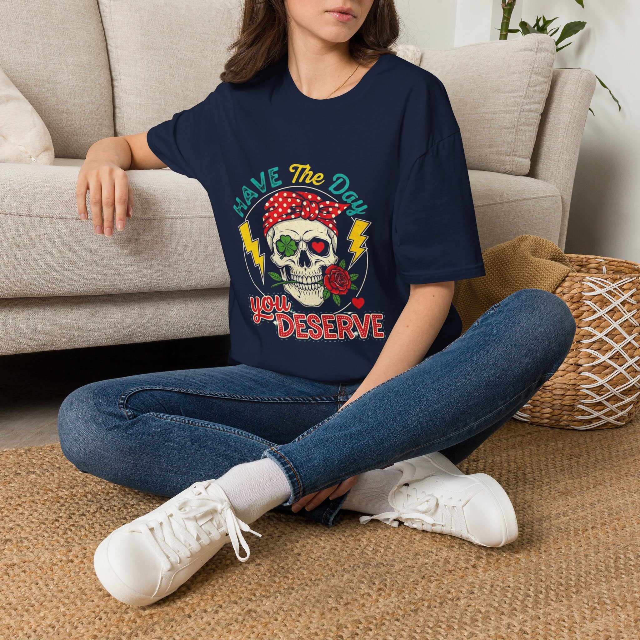 Have The Day You Deserve T-Shirt