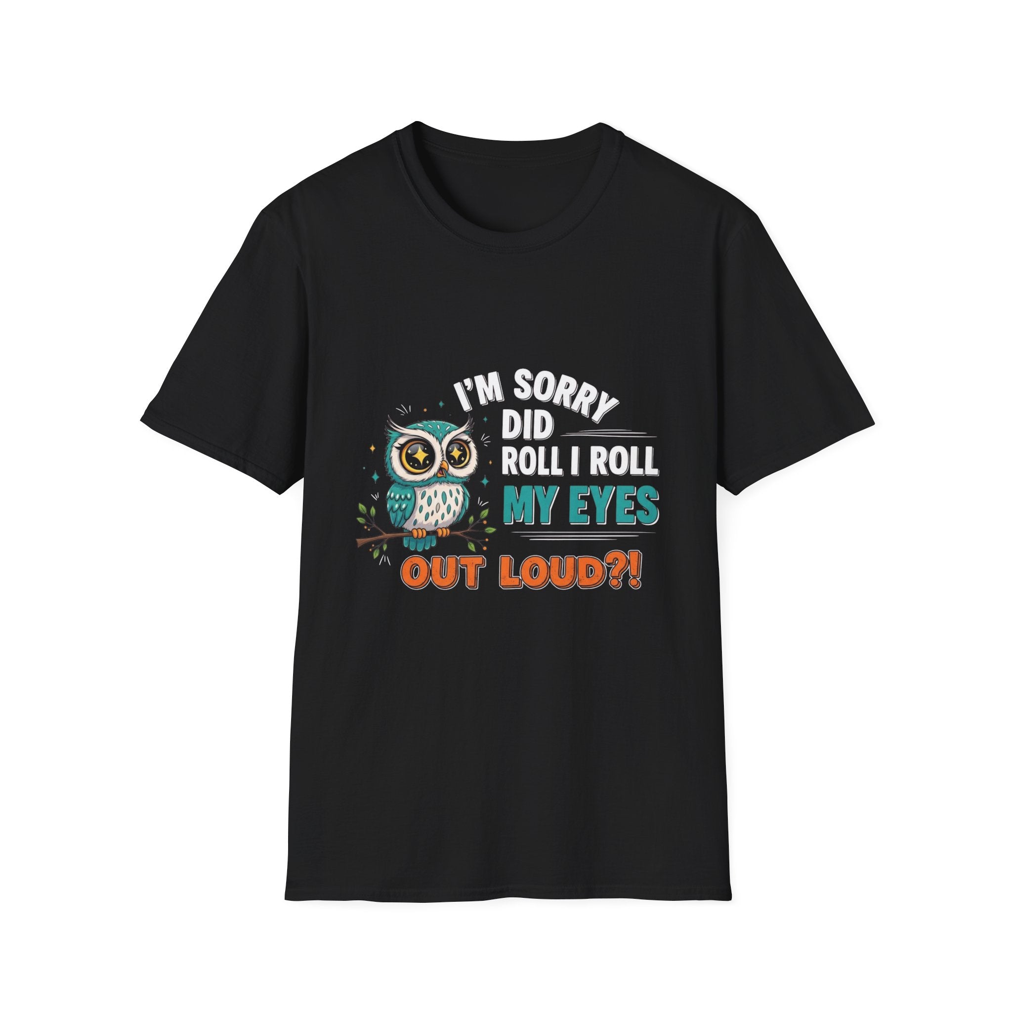 Funny Owl T-Shirt "I'm Sorry Did I Roll My Eyes Out Loud" – Sarcastic Graphic Tee for Women & Moms