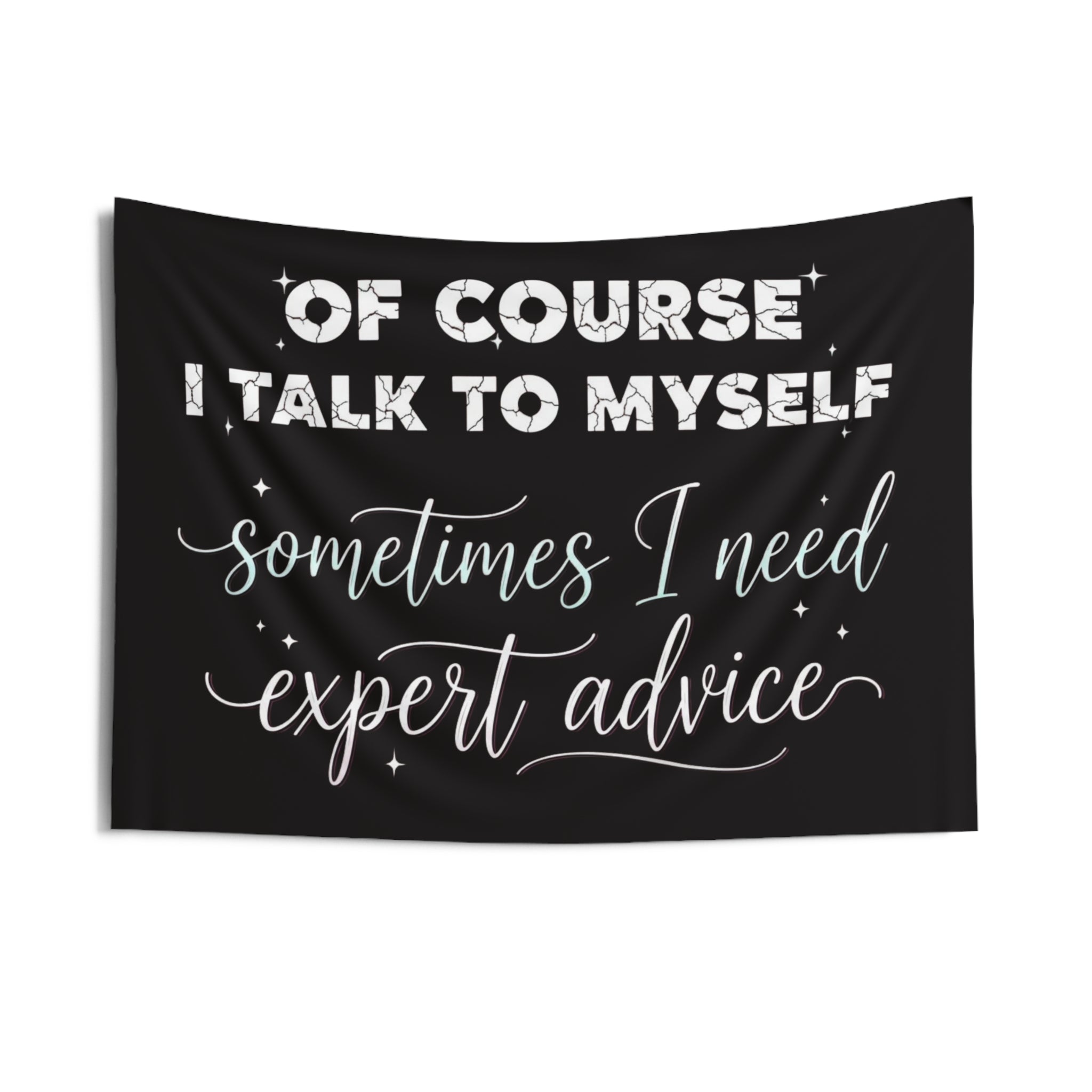 Indoor Wall Tapestry — “Of Course I Talk to Myself, Sometimes I Need Expert Advice” Decorative Quote Tapestry