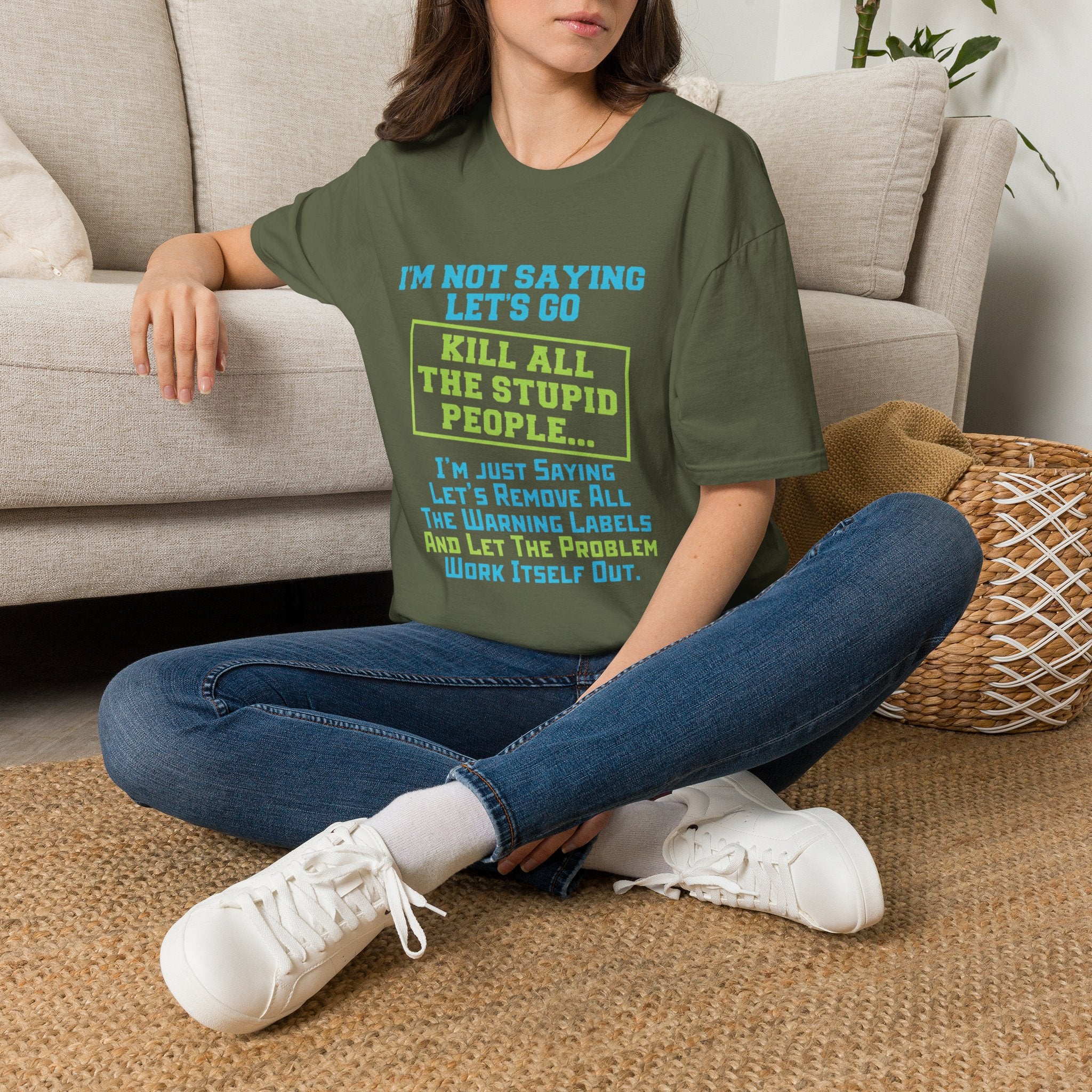 Funny Statement T-Shirt — "I'm Not Saying Let's Go Kill All The Stupid People" Graphic Tee