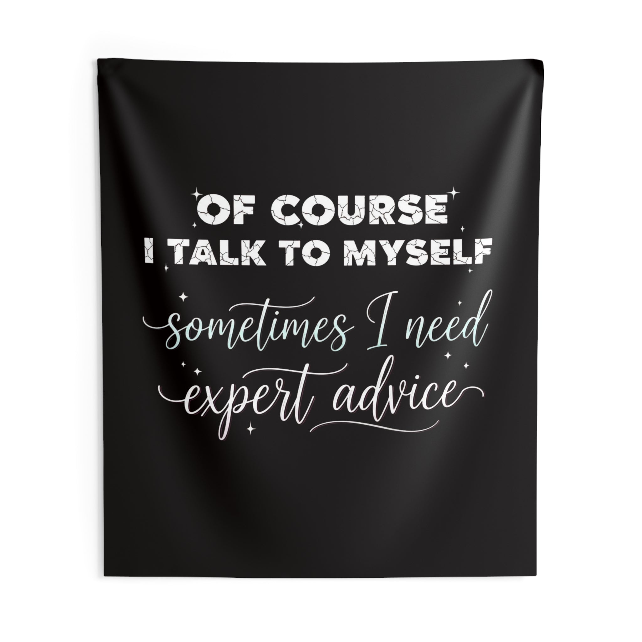 Indoor Wall Tapestry — “Of Course I Talk to Myself, Sometimes I Need Expert Advice” Decorative Quote Tapestry